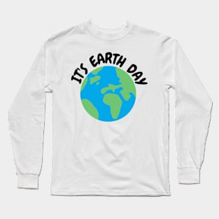 It's Earth Day Long Sleeve T-Shirt